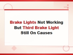 Brake Lights Not Working but Third Brake Light On: Brake Light Switch Diagnosis