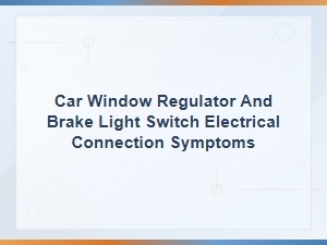 Car Window Regulator and Brake Light Switch Electrical Connection Symptoms