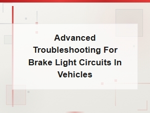 Advanced Troubleshooting for Brake Light Circuits in Vehicles