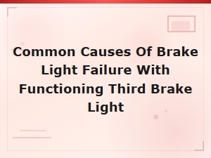 Common Causes of Brake Light Failure When Third Brake Light Still Works