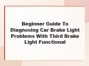 Beginner Guide to Diagnosing Car Brake Light Problems When Third Brake Light Works