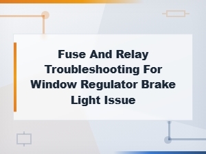 Fuse and Relay Troubleshooting for Window Regulator and Brake Light Issues