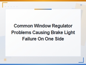 Common Window Regulator Problems and Their Impact on Brake Lights
